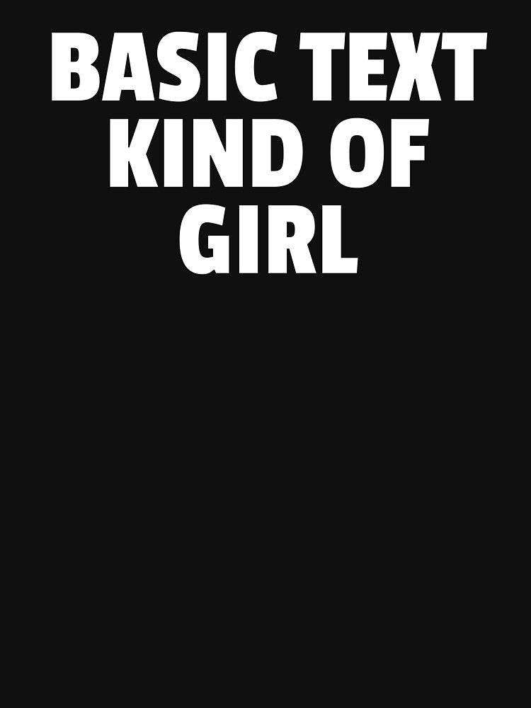 Basic Text Kind Of Girl Funny Text by jacks-tees