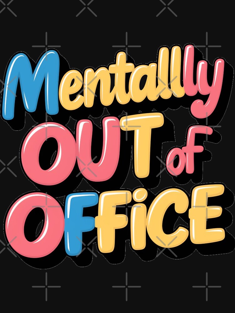 Mentally Out of Office | Humor Gift by JOY STORE 45