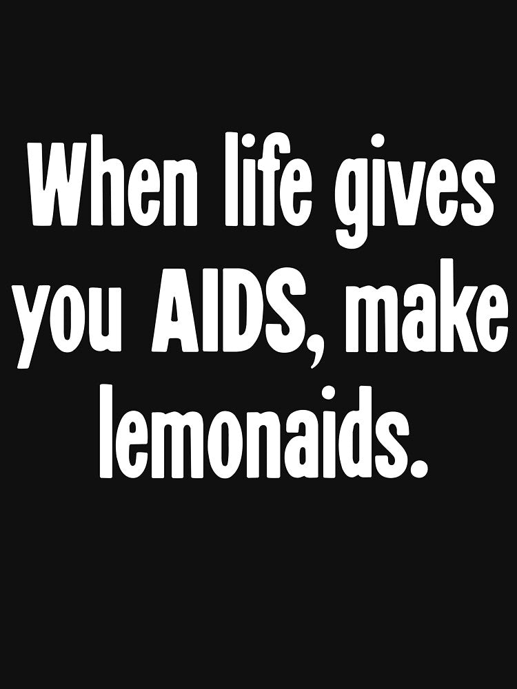 When Life Gives You AIDS, Make Lemonaids by Good-Looking Corpse