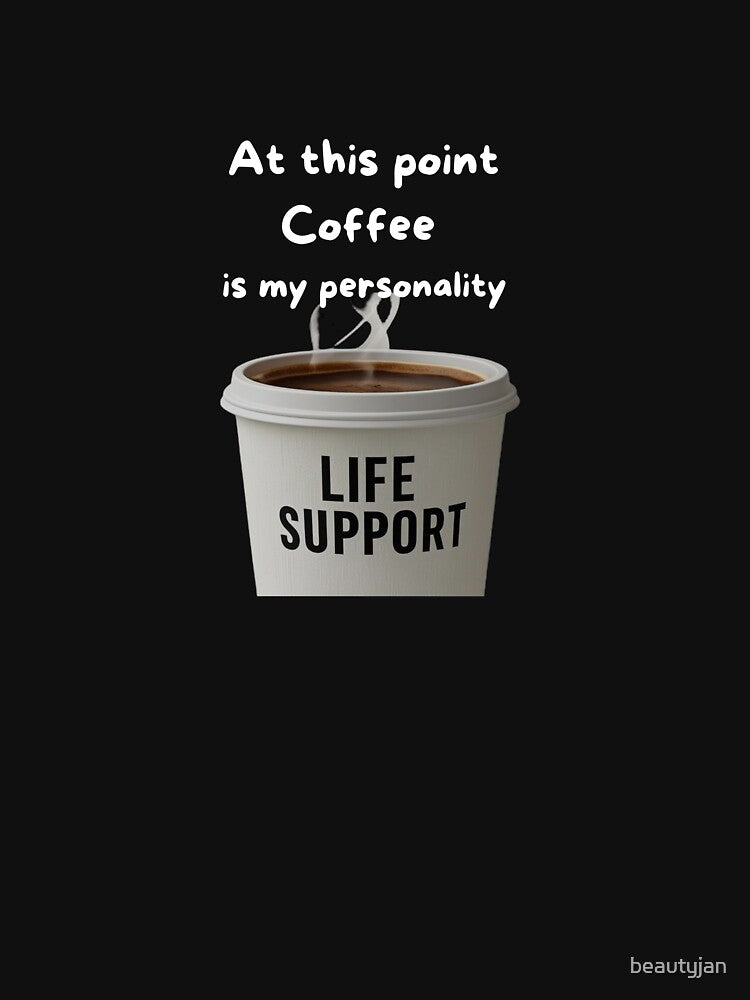 At this point, coffee is my personality. by beautyjan