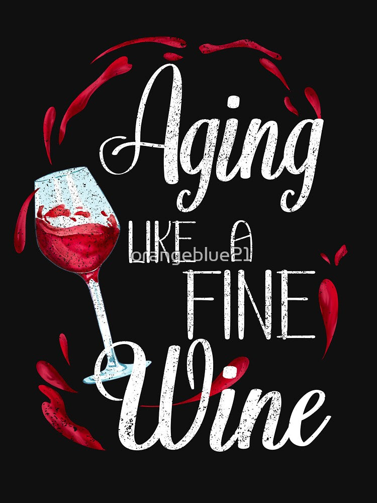 Aging Like a Fine Wine, Wine Lovers, Aged to Perfection by orangeblue21