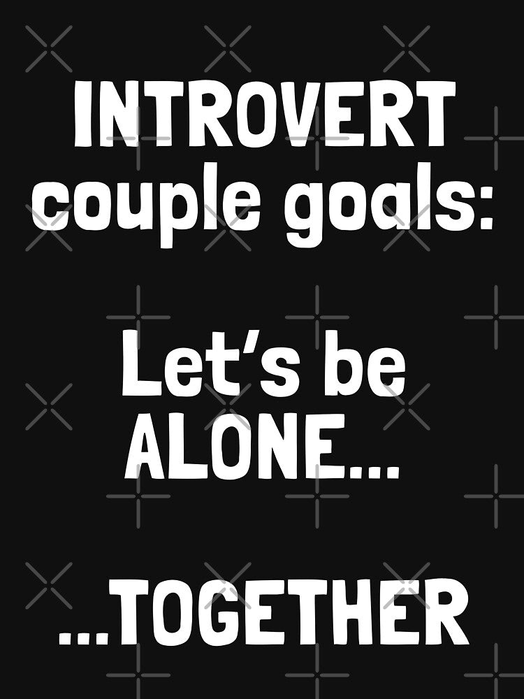 'Introvert couple goals: let's be alone...together' – Introvert Couples Humor Quote on Shirts, Stickers & More by Krakspred