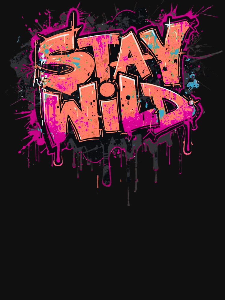 Stay Wild Graffiti Quote  – Trendy Urban Street Style Design by typoinspired
