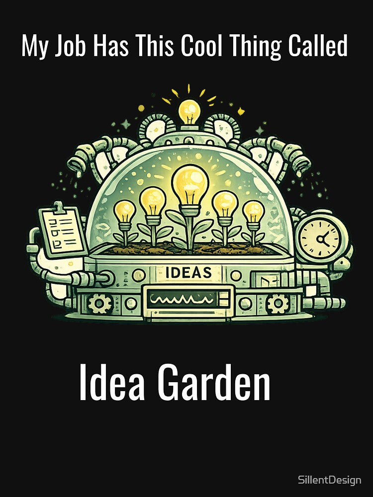 My Job Has This Cool Thing Called Idea Garden – Funny Office Humor Design by SillentDesign