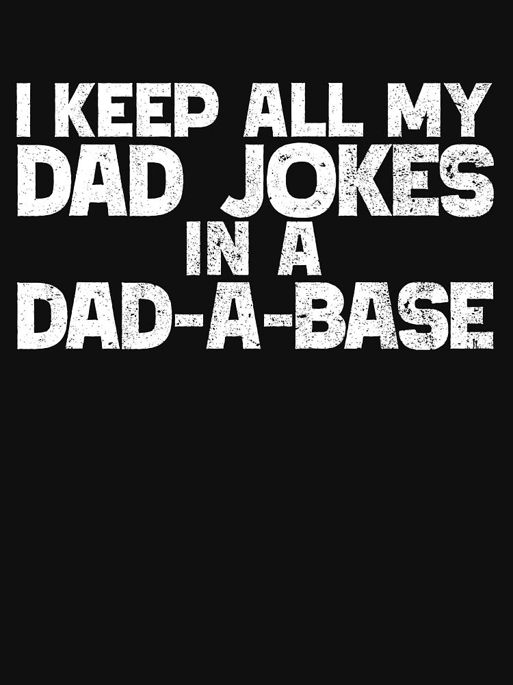 I Keep All My Dad Jokes In A Dad-A-Base Dad Jokes Gear by DynamicDesign