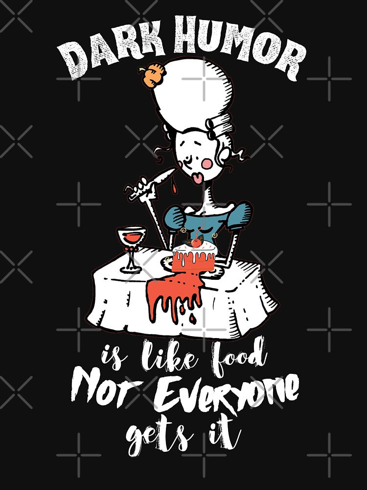Dark Humor is Like Food Not Everyone Gets It by VBeesTees