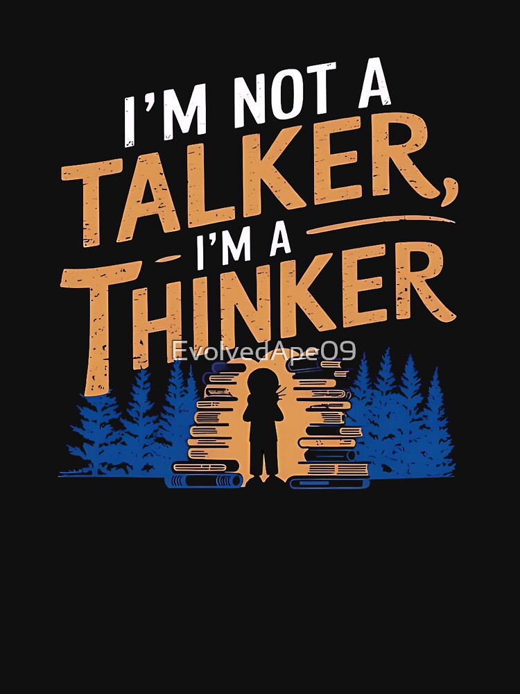 I Am Not a Talker, I Am a Thinker – Introvert & Deep Thinker Design by Evolved Ape