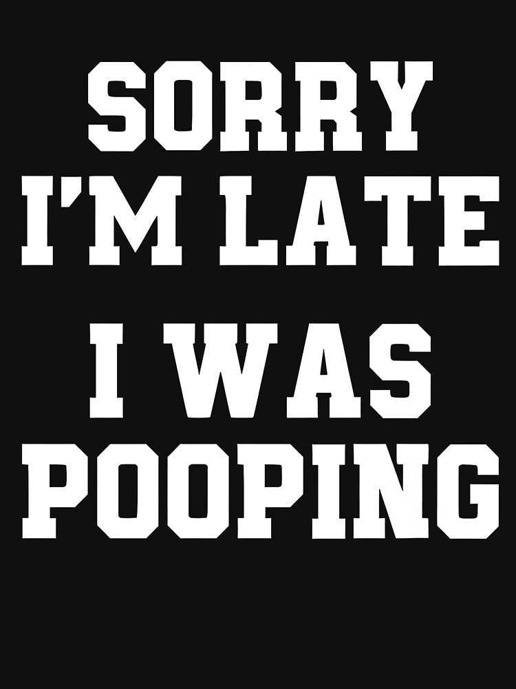 Sorry I'm Late I was Pooping Funny by ParksMattie