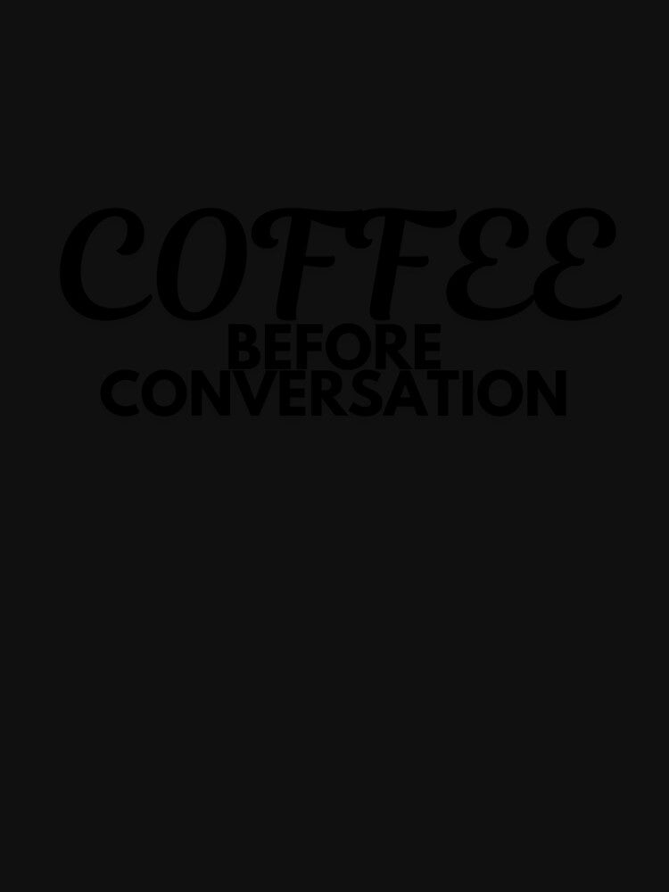 Coffee Before Conversation – Funny Coffee Lover Quote Design by ISG Designs