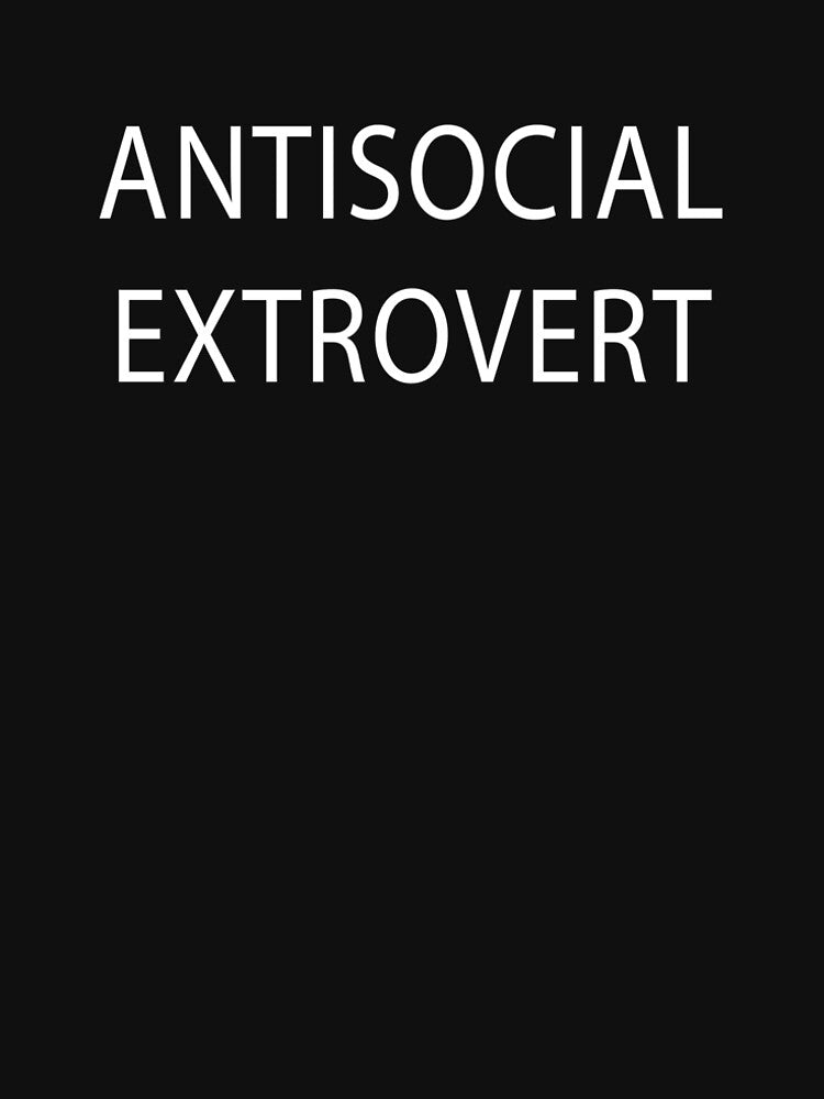 ANTISOCIAL EXTROVERT by ChaosApparel