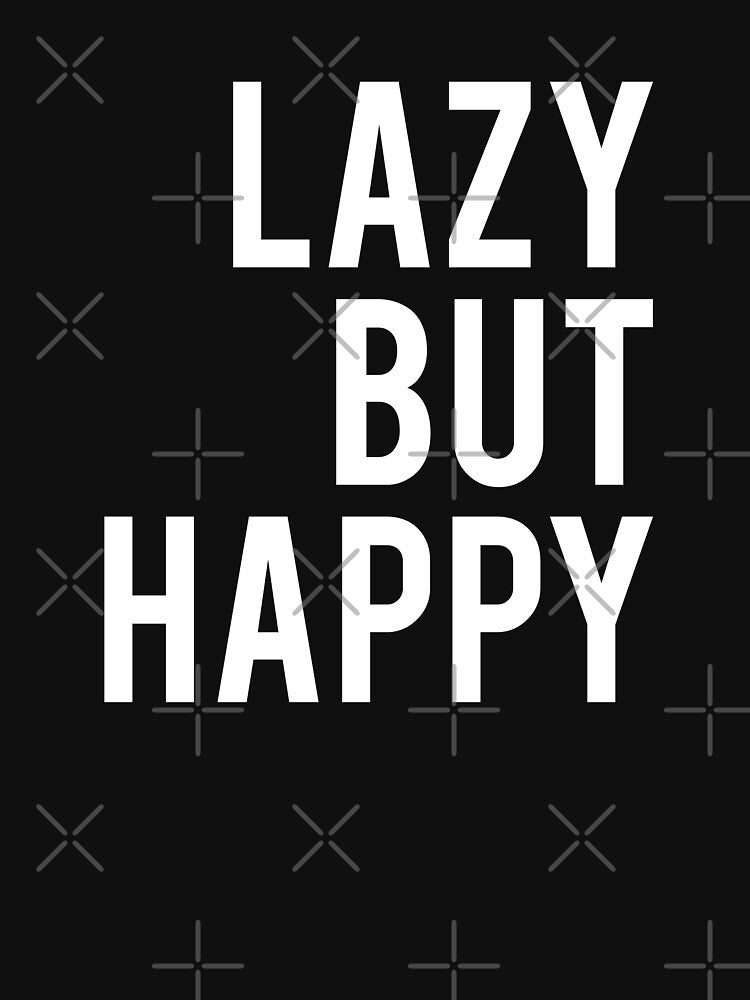 Lazy But Happy by T-shirt For You