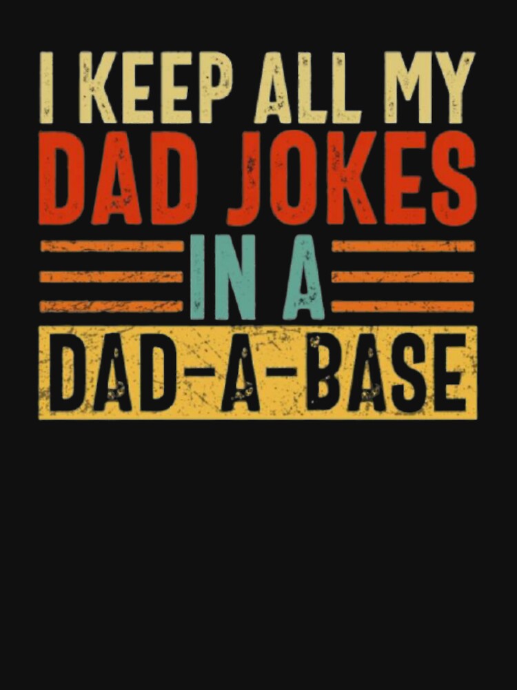 I keep all my Dad jokes in a Dad a Base by Tarun Bisht