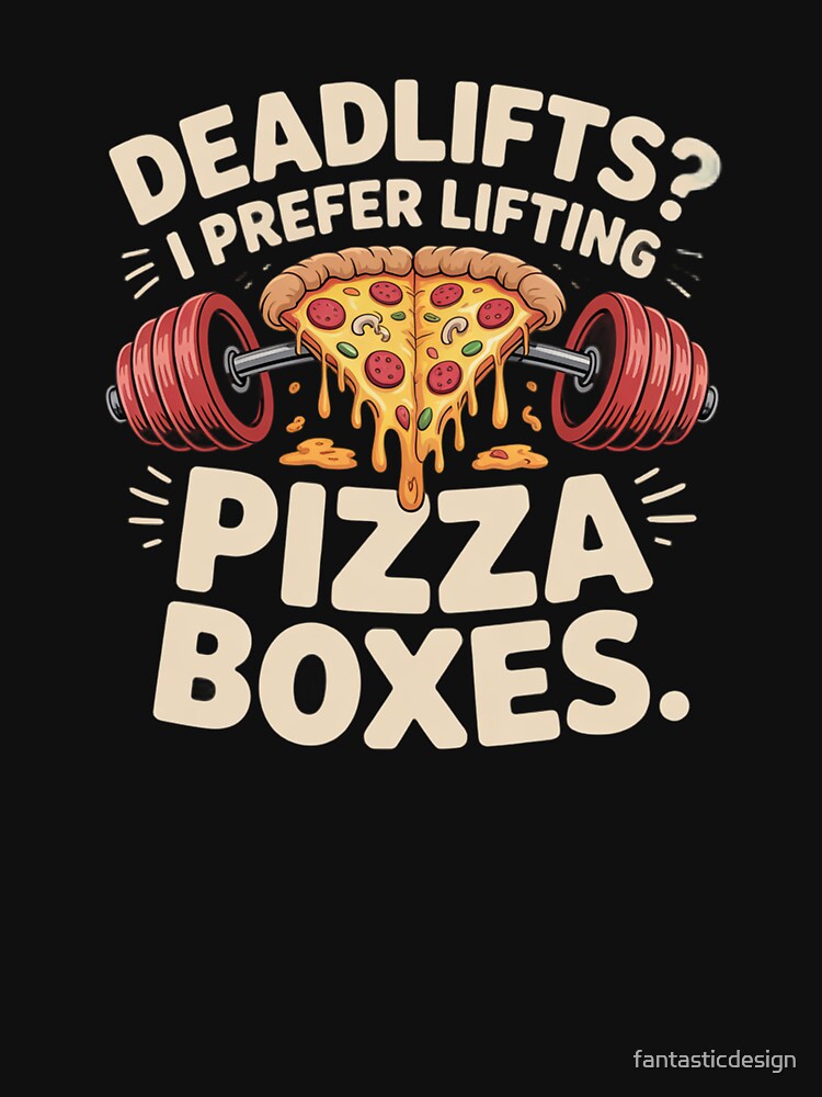 Pizza Lover Humor  I Prefer Lifting Pizza Boxes by fantasticdesign