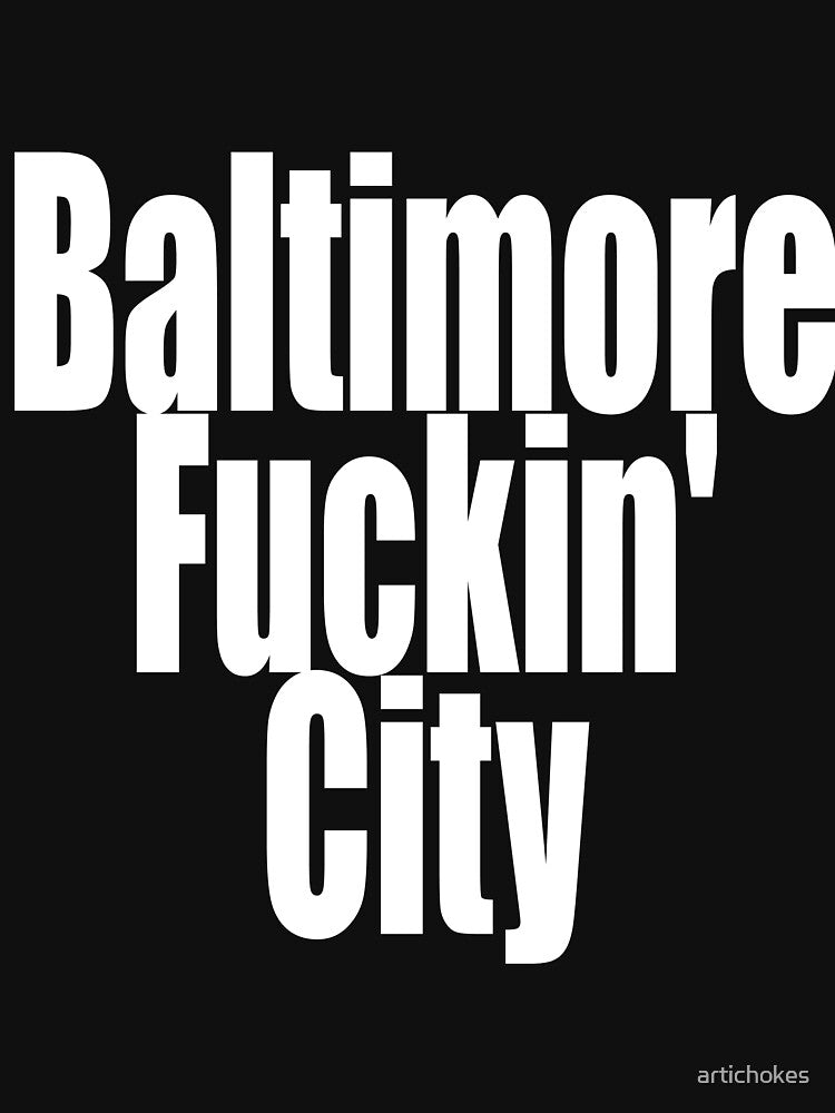 "Baltimore Fuckin' City" by artichokes
