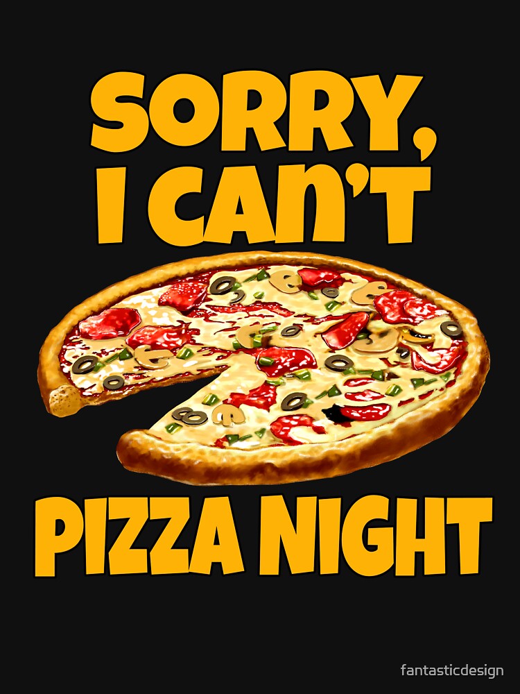 Pizza Lover Sorry, I Can't. Pizza Night. by fantasticdesign