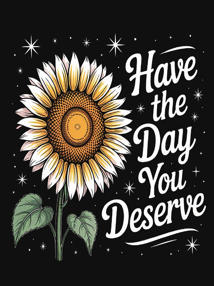 Sarcastic Have the Day You Deserve Motivational Quote by mandiana