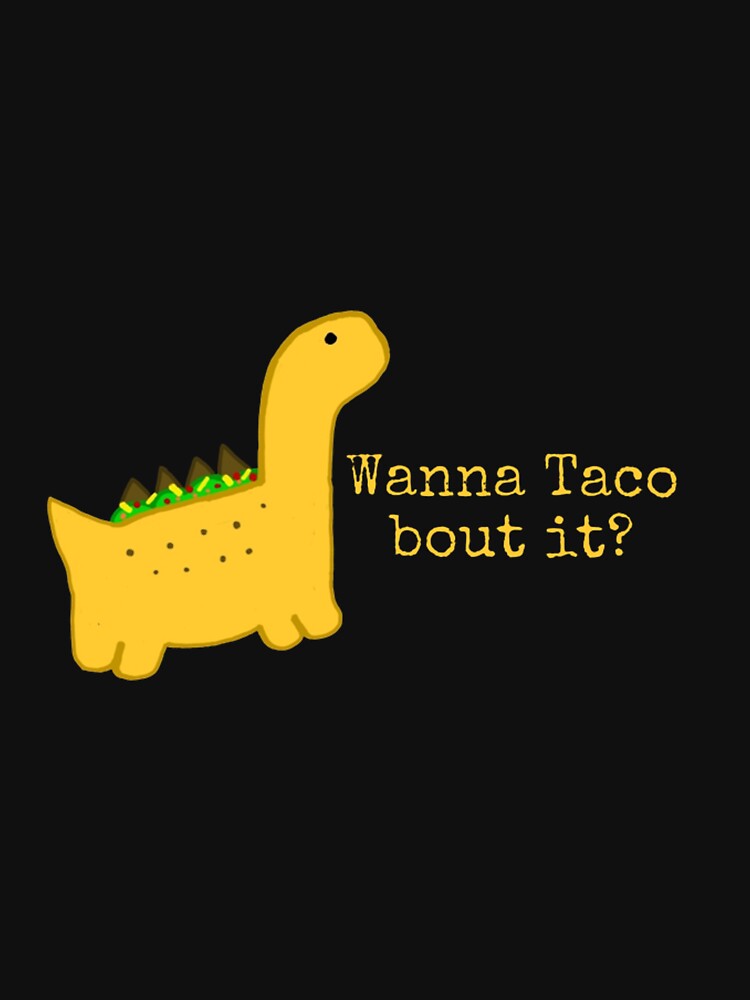 Wanna taco bout it?- Dinosaur art by DinomiteDesigns