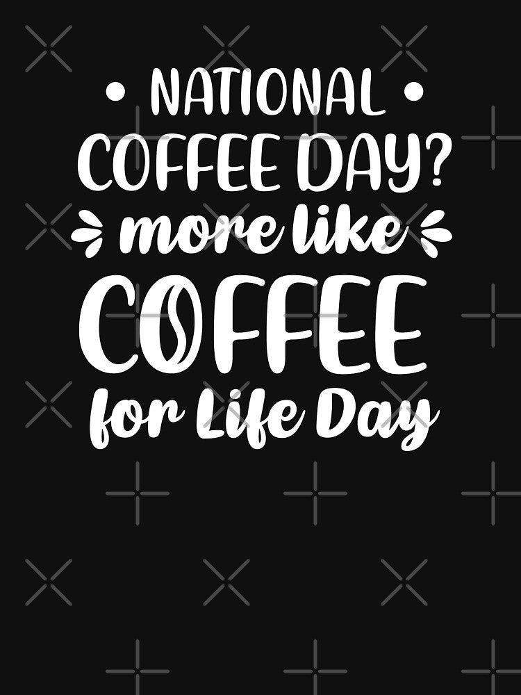 National Coffee Day? More Like Coffee For Life Day (White) by FilipeFerreira