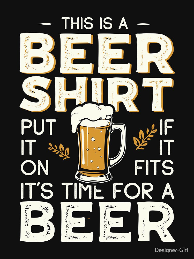 This Is A Beer Shirt Put It On - Funny Drinking Beer Lover by Designer-Girl