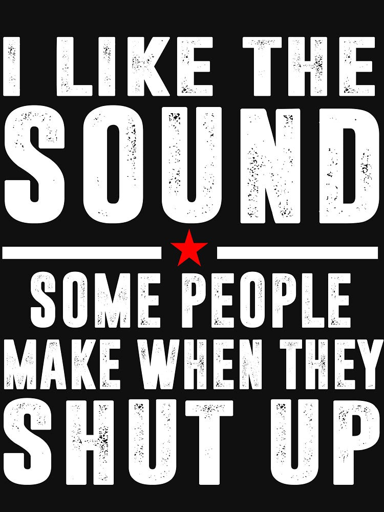 I Love The Sound Some People Make When They Shut Up by Buyeseoshop