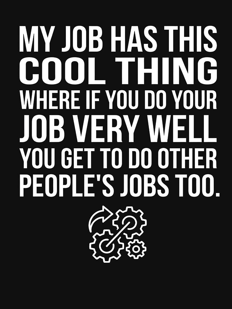My Job Has This Cool Thing Where If You Do Your Job Very Well Funny Quote by VGAfanatic