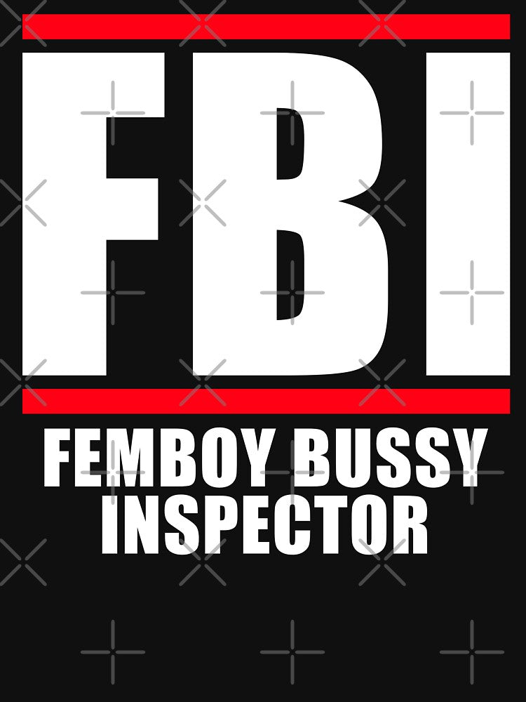 FBI Femboy Bussy Inspector by fusedtees