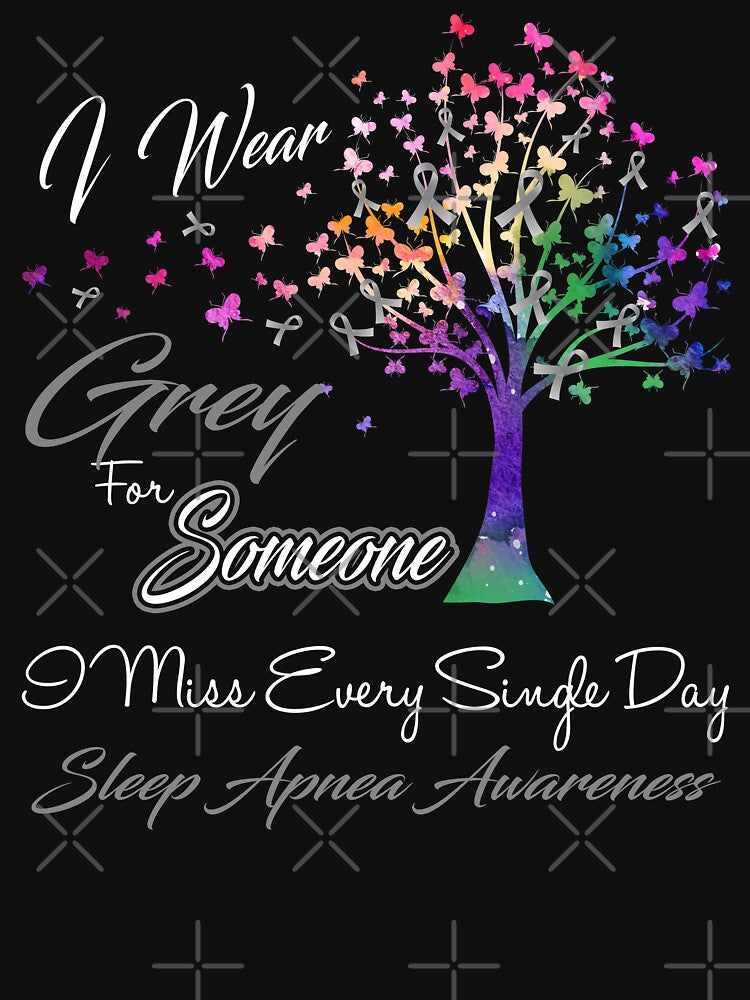 I Wear Grey For Someone I Miss Sleep Apnea Awareness by Gillosina