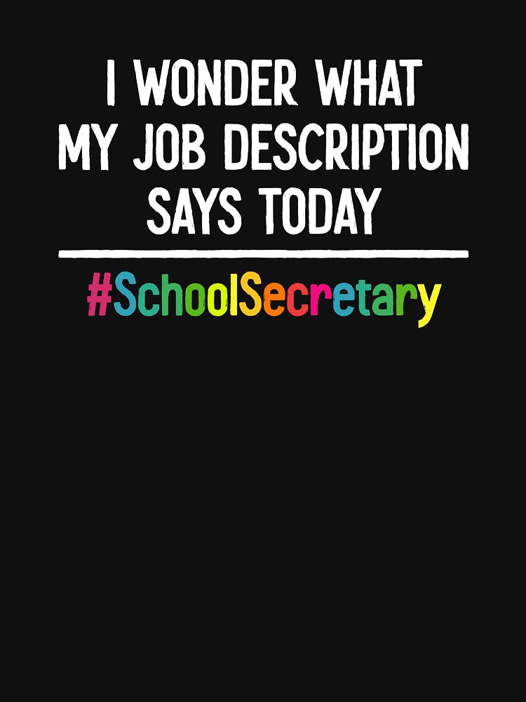 I Wonder What My Job Description Says Today - Funny School Secretary Gift by ruinzahelva