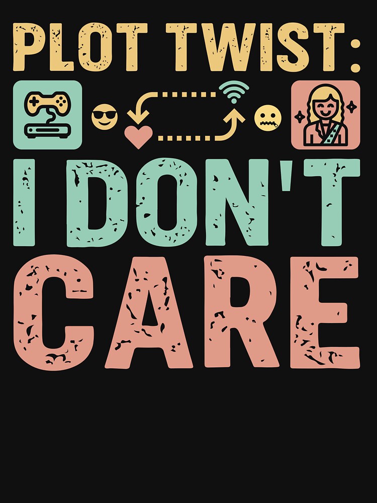 Plot twist i don't care - Sarcastic Quote Design by Merrko-Atelier