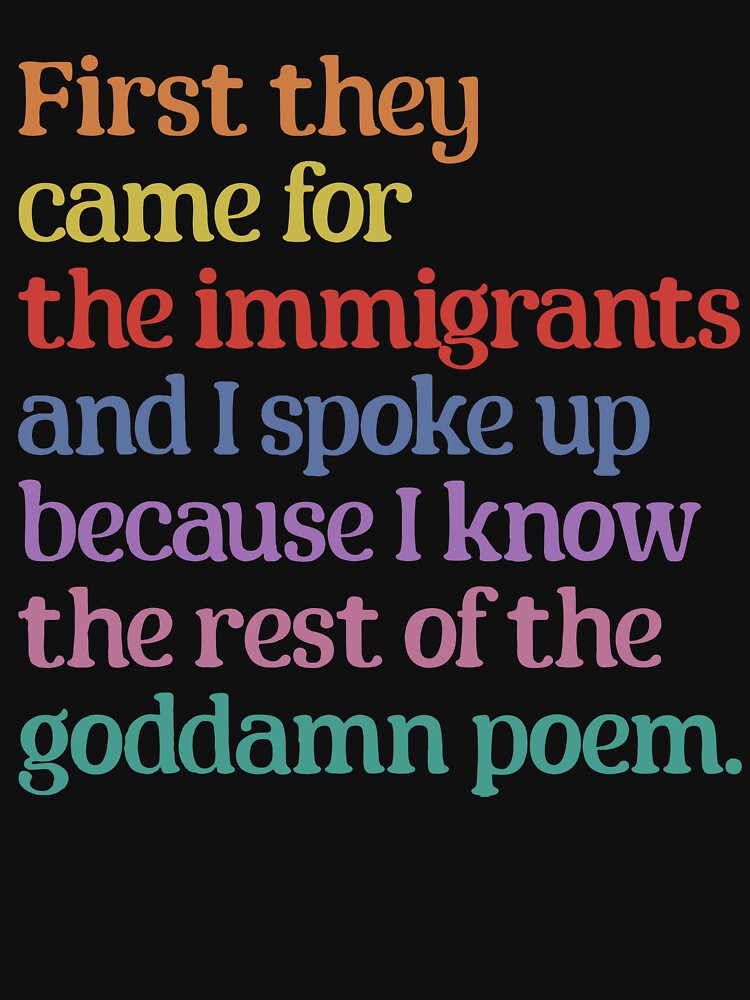First They Came For The Immigrants Funny Activist Quote Design by kiralynstration