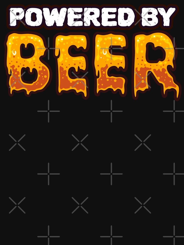 Powered by beer - Typography by BeerTeesAndMore