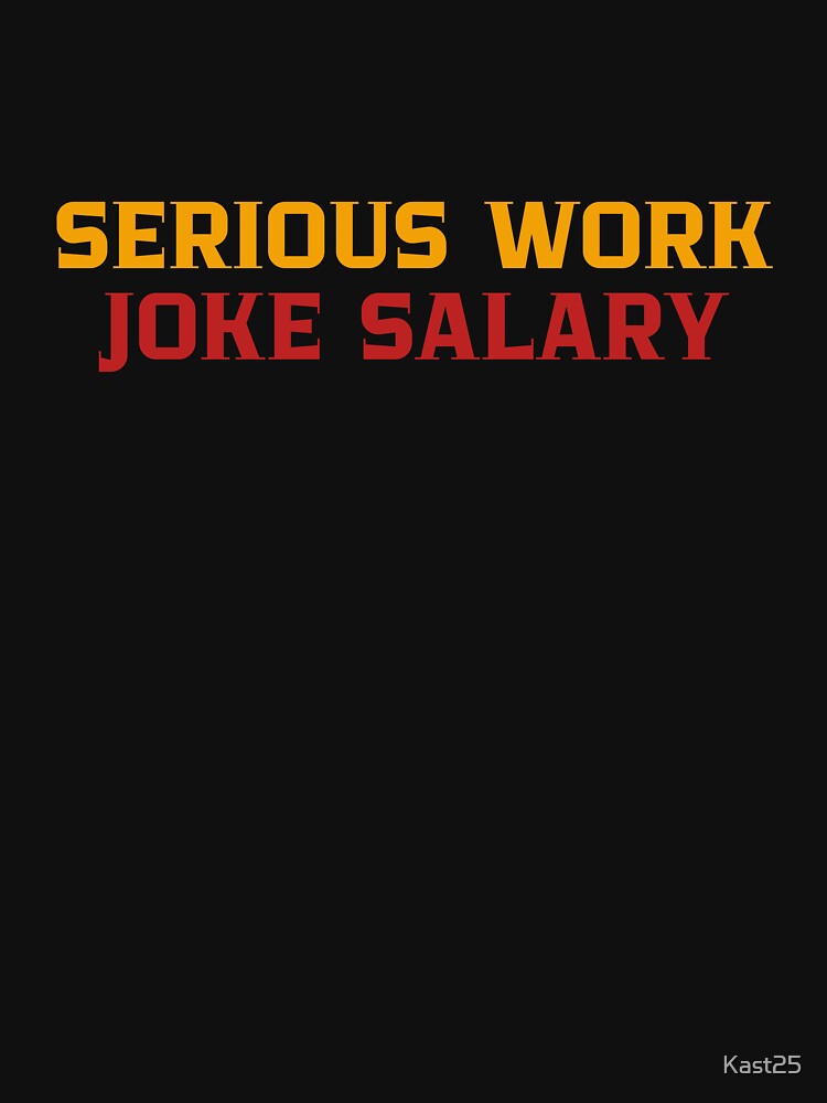 Serious Work, Joke Salary by Kast25