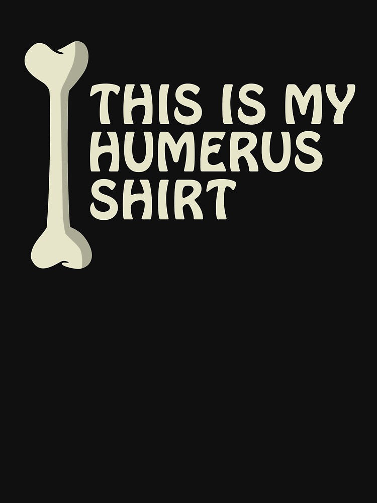 This Is My Humerus Shirt Anatomy Pun Funny Bone Cute Pun by sillyquestions