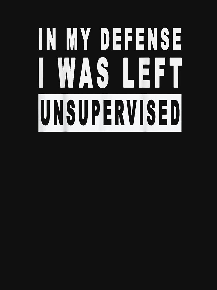 Camiseta divertida en mi defensa i was left unsupervised by LifeIsTooShirt