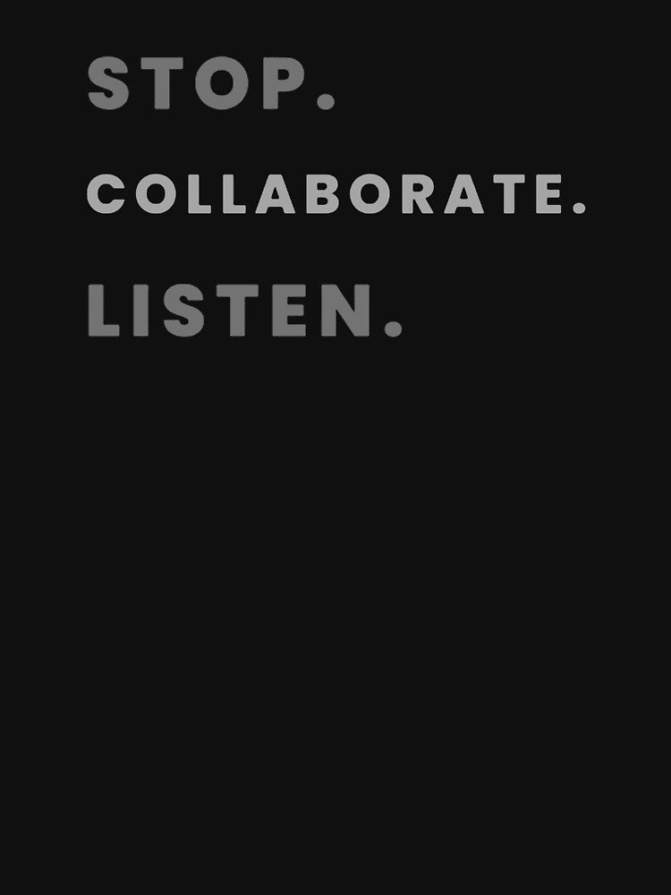 Stop. Collaborate. Listen. by stephanieortizz