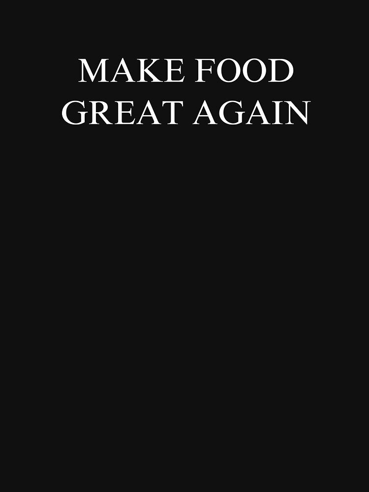 Make Food Great Again by rustyyyyyy