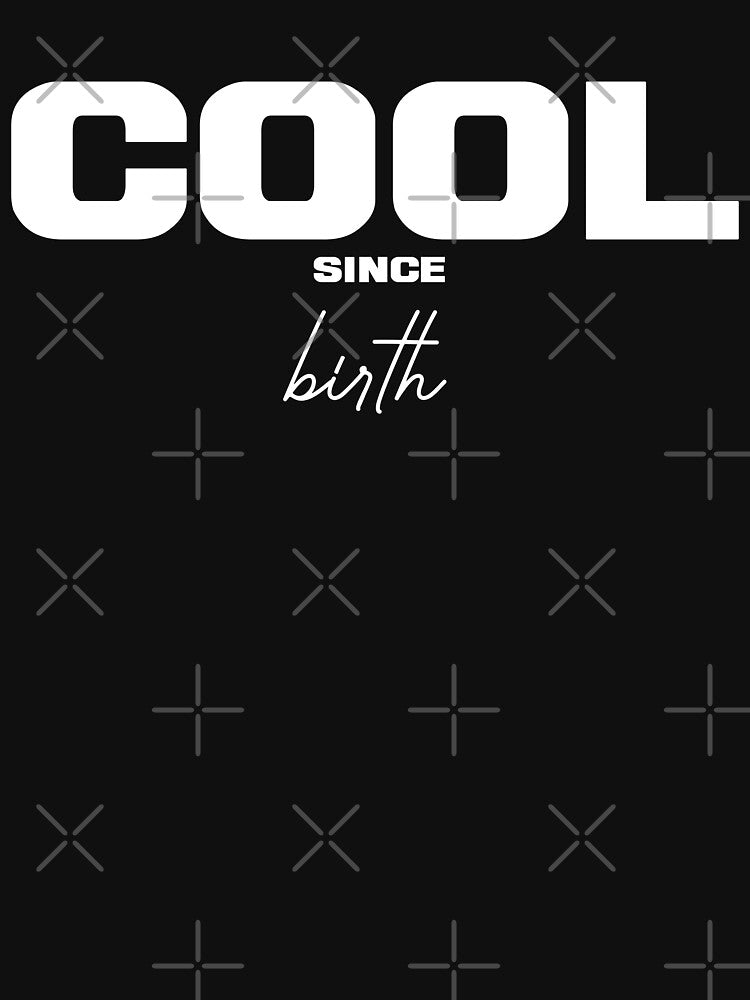 COOL SINCE BIRTH, Unique by villacreativa