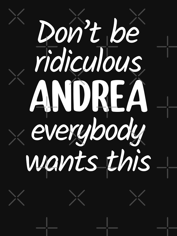 Don't Be Ridiculous Andrea, Everybody Wants This - Viral Meme (White) by FilipeFerreira