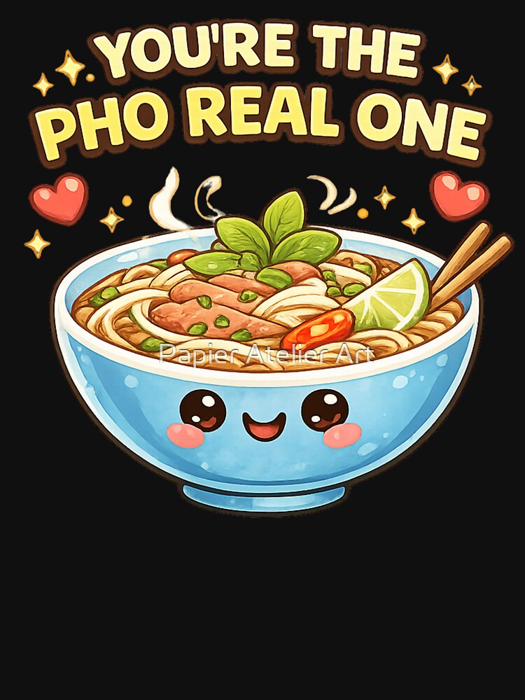 You’re The Pho Real One Pun Shirt by Papier Atelier Art