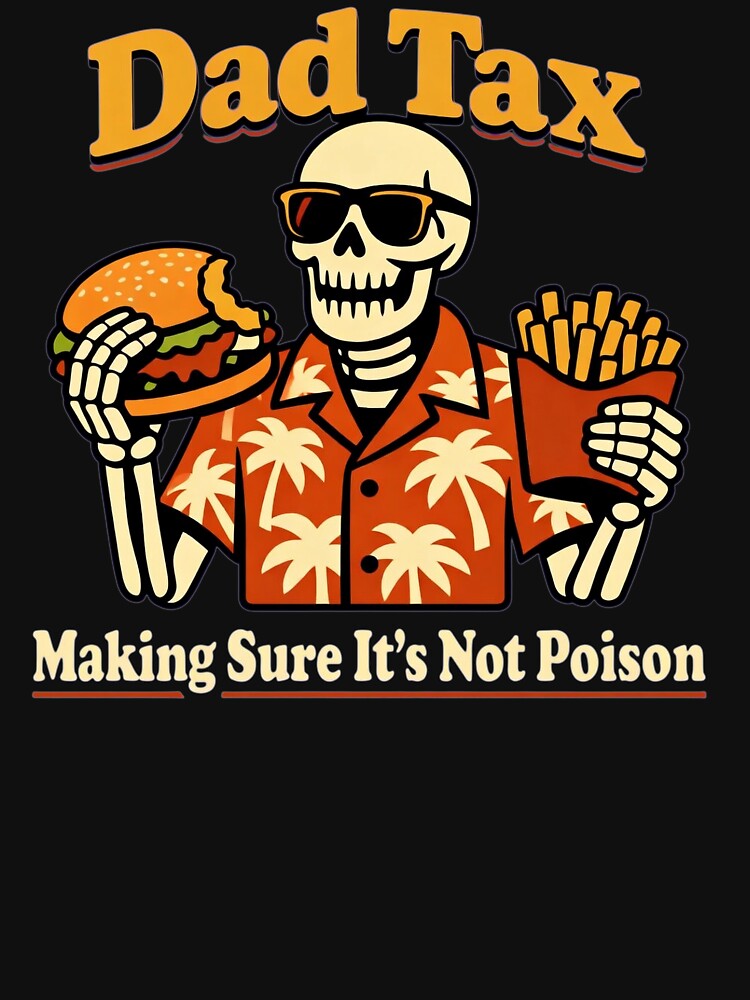 Dad Tax Making Sure It's Not Poison Funny Fathers Day Men by clothesy7