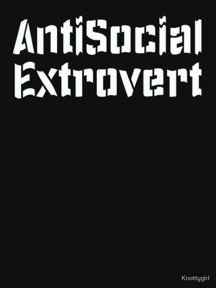 Antisocial Extrovert by Knottygirl