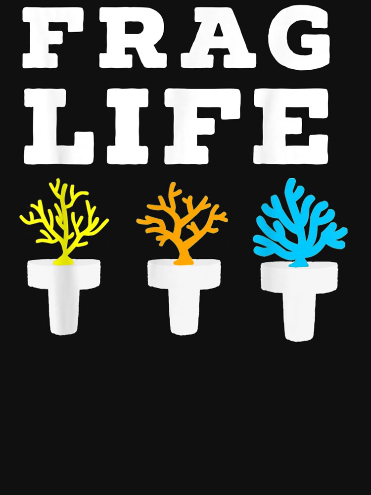 Frag Life Coral Reef Saltwater Funny Aquarium Aquarist Gift by markknotts