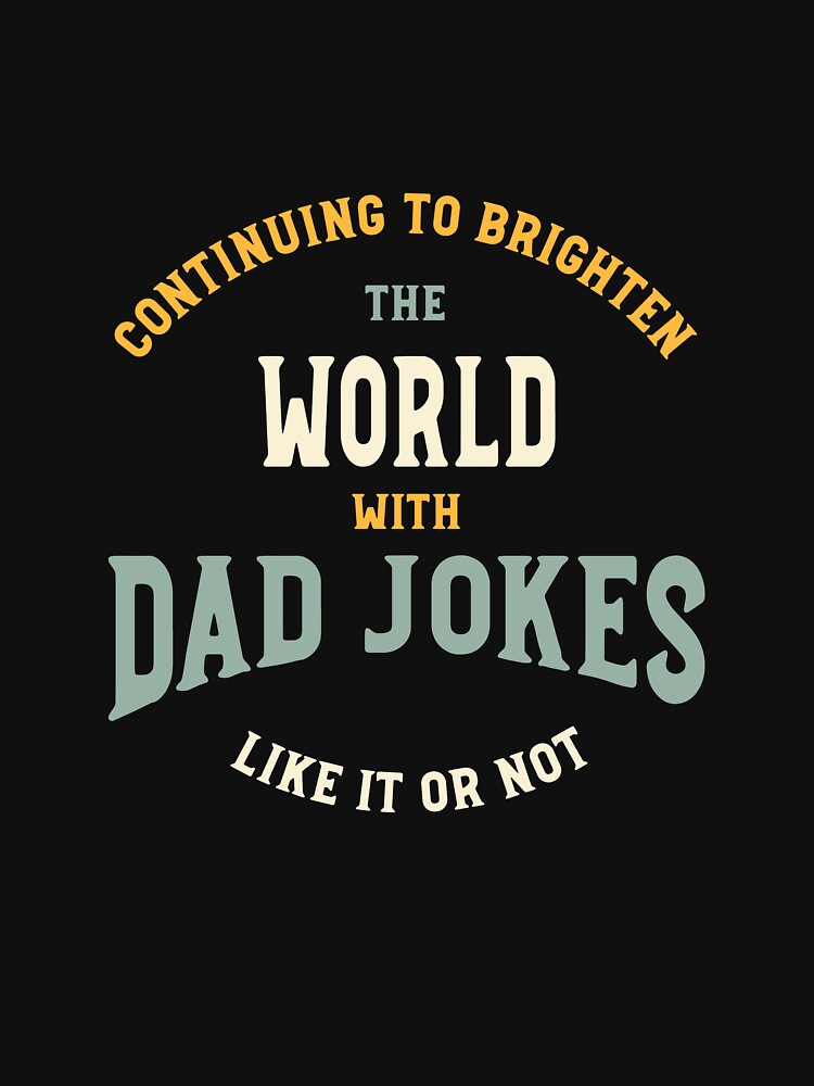 Funny Dad Jokes Saying Continuing to Brighten The World by whyitsme