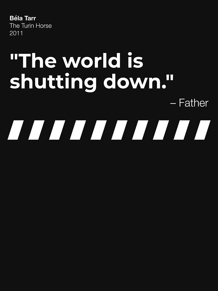 "The world is shutting down." - The Turin Horse by filmquotees