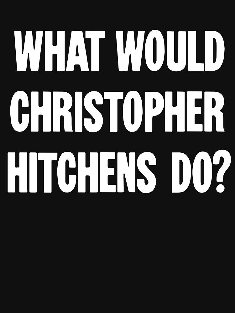 What Would Christopher Hitchens Do? by Good-Looking Corpse