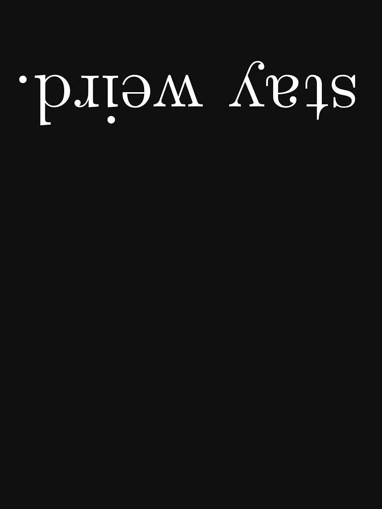 Stay Weird Upside Down - Funny by Jalib