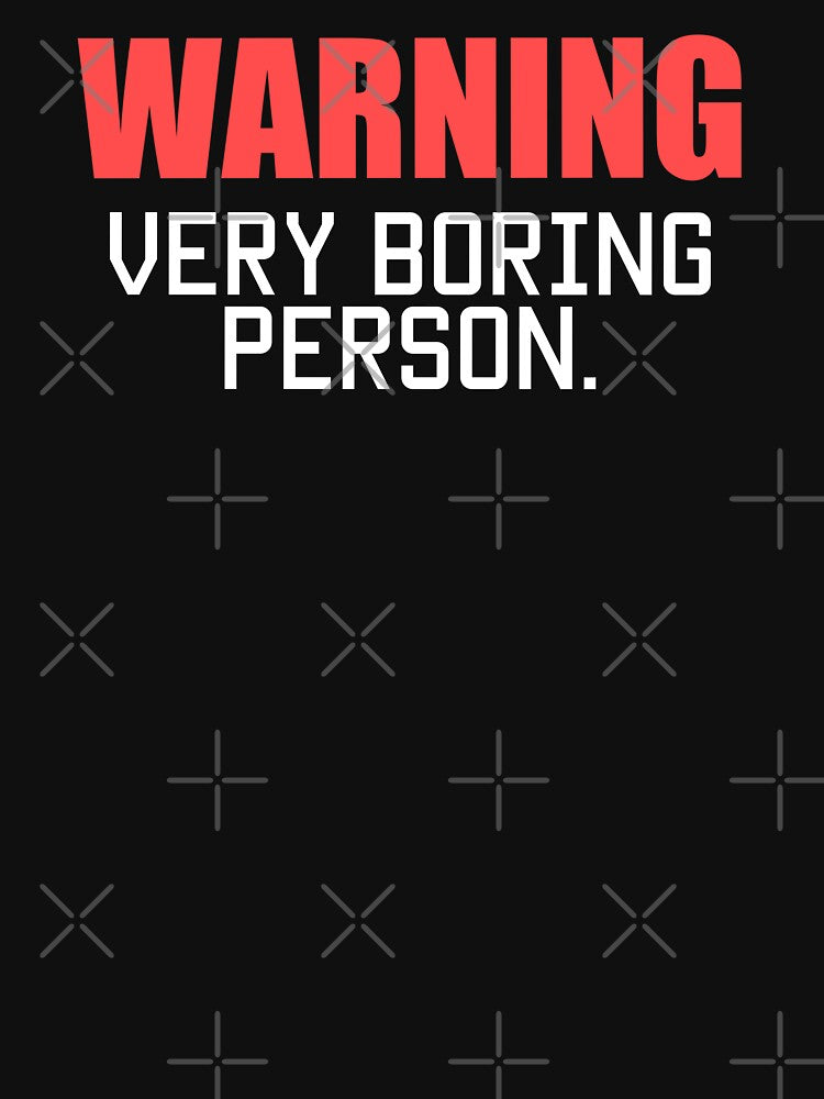 Warning, Very Boring Person. Funny Quote by EnzoVectorism