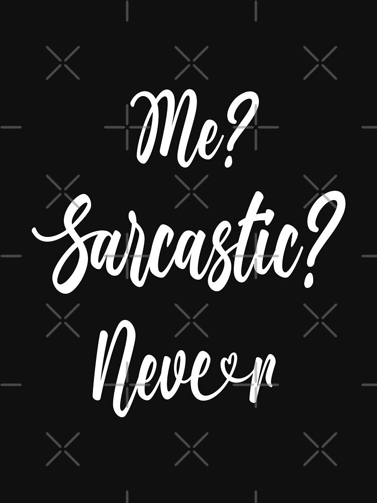 Me? Sarcastic? Never Classic T-Shirt by tangershop1