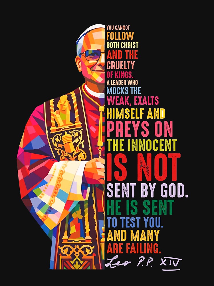 Pope Leo XIV Quotes -You Cannot Follow Both Christ and the Cruelty of Kings by JustuKitties