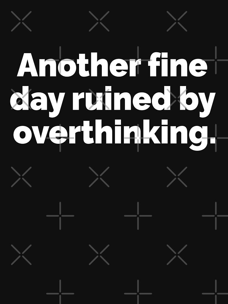 Another fine day ruined by overthinking by 23mangoes